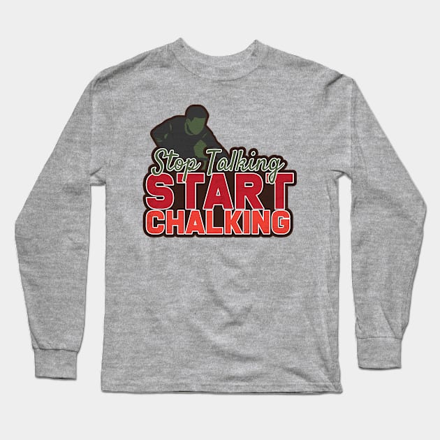 Stop Talking Start Chalking Long Sleeve T-Shirt by Rengaw Designs